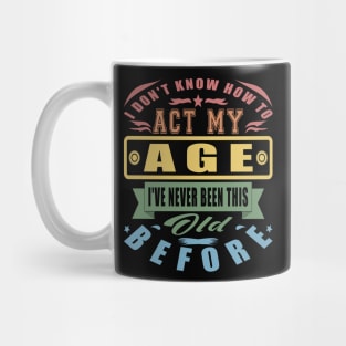 I Don't Know How To Act My Age Vintage Parents Mug